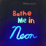 bathe me in neon